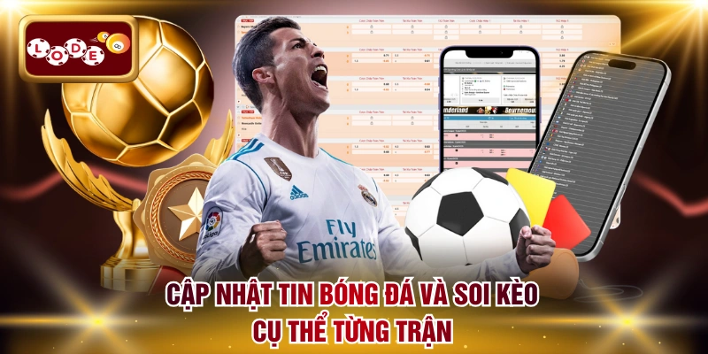 Cập nhật tin bóng đá và soi kèo cụ thể từng trận