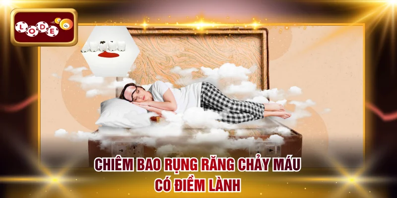 Chiêm bao rụng răng chảy máu có điềm lành