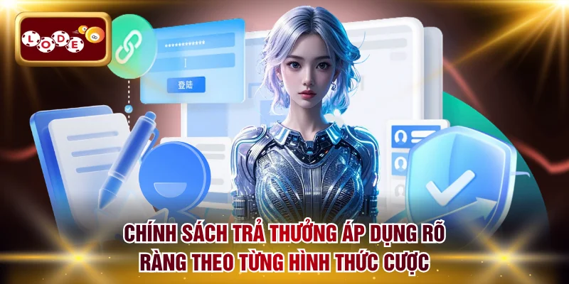 Chính sách trả thưởng áp dụng rõ ràng theo từng hình thức cược
