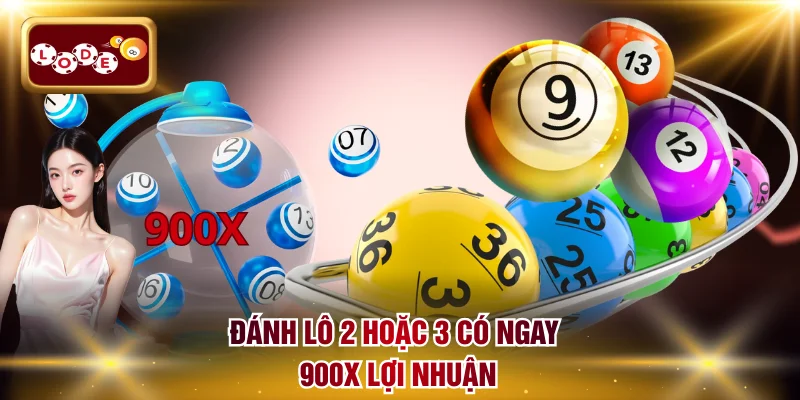 Đánh lô 2 hoặc 3 có ngay 900x lợi nhuận