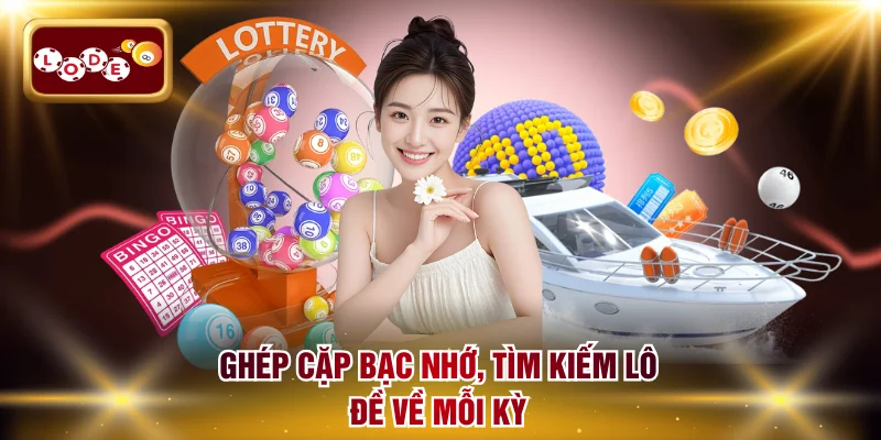 Ghép cặp bạc nhớ, tìm kiếm lô đề về mỗi kỳ