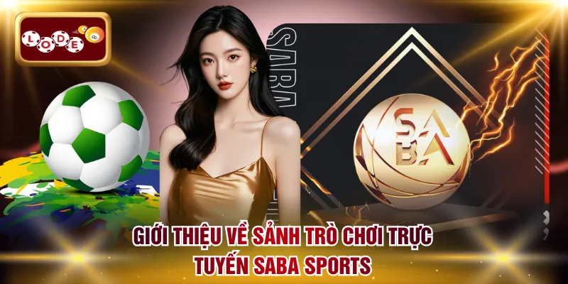 Giới thiệu về sảnh trò chơi trực tuyến Saba Sports
