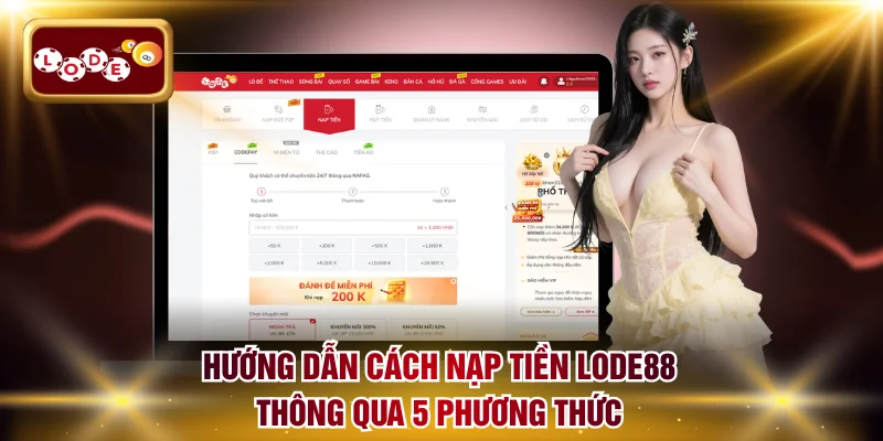 Hướng dẫn cách nạp tiền LODE88 thông qua 5 phương thức
