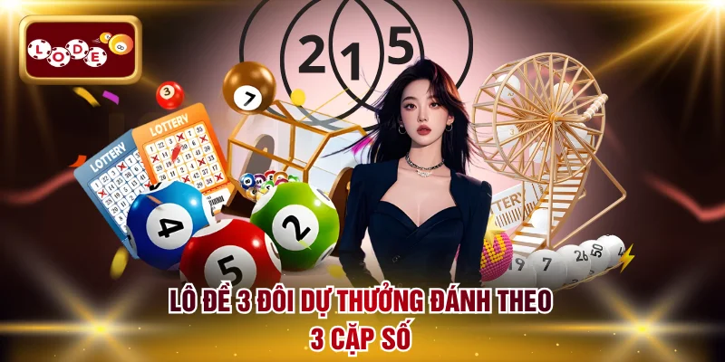 Lô đề 3 đôi đánh theo 3 cặp số