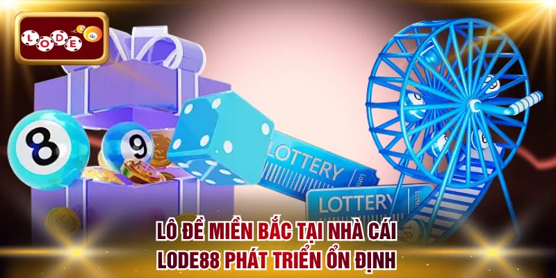 Lô đề miền Bắc tại nhà cái LODE88 phát triển ổn định
