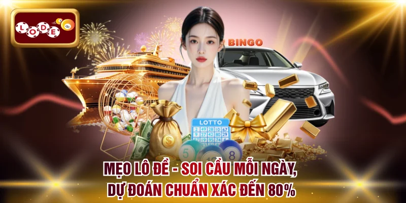 Mẹo Lô Đề LODE88 - Soi Cầu Mỗi Ngày, Dự Đoán Chuẩn Đến 80%