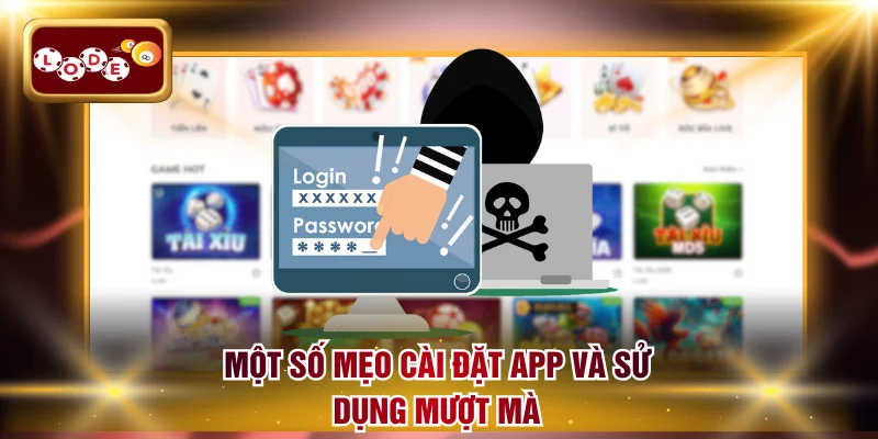 Một số mẹo cài đặt app và sử dụng mượt mà