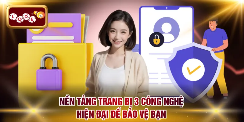 Nền tảng trang bị 3 công nghệ hiện đại để bảo vệ bạn