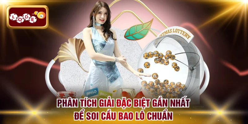 Phân tích giải đặc biệt gần nhất để soi cầu bao lô chuẩn