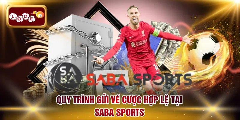 Quy trình gửi vé cược hợp lệ tại Saba Sports