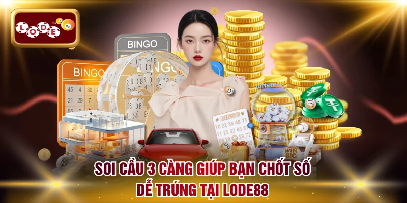 Soi cầu 3 càng giúp bạn chốt số dễ trúng tại LODE88