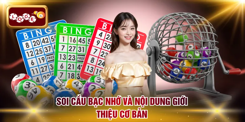 Soi cầu bạc nhớ và nội dung giới thiệu cơ bản