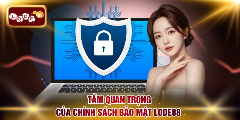Tìm hiểu tầm quan trọng của chính sách bảo mật LODE88