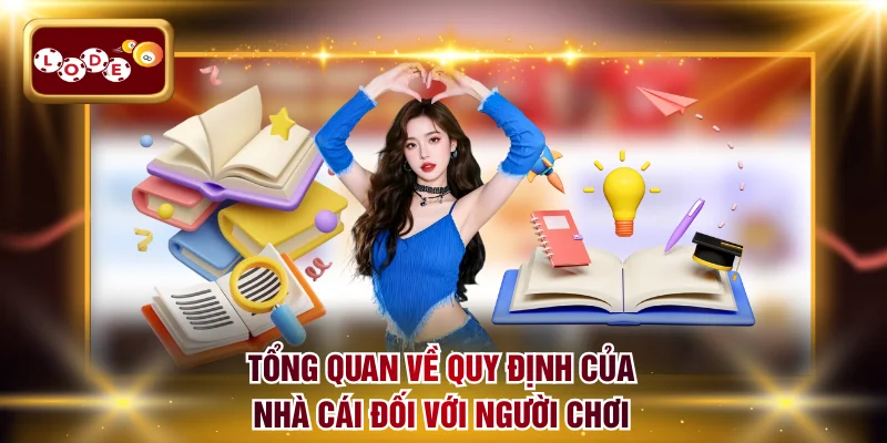Tổng quan về quy định của nhà cái đối với người chơi