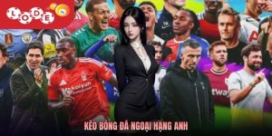 Kèo Bóng Đá Ngoại Hạng Anh – Tham Gia Săn Thưởng Tại Lode88